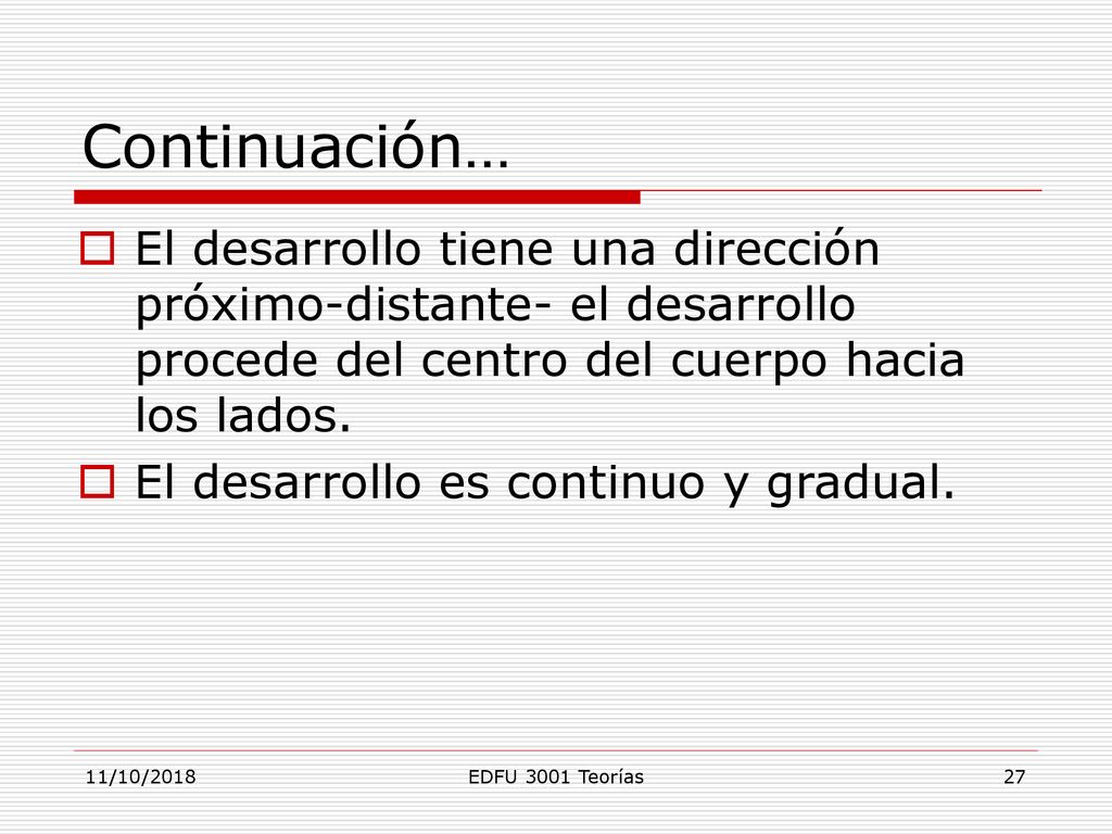 Continuación… El desarrollo tiene una dirección próximo-distante- el desarrollo procede del centro del cuerpo hacia los lados.