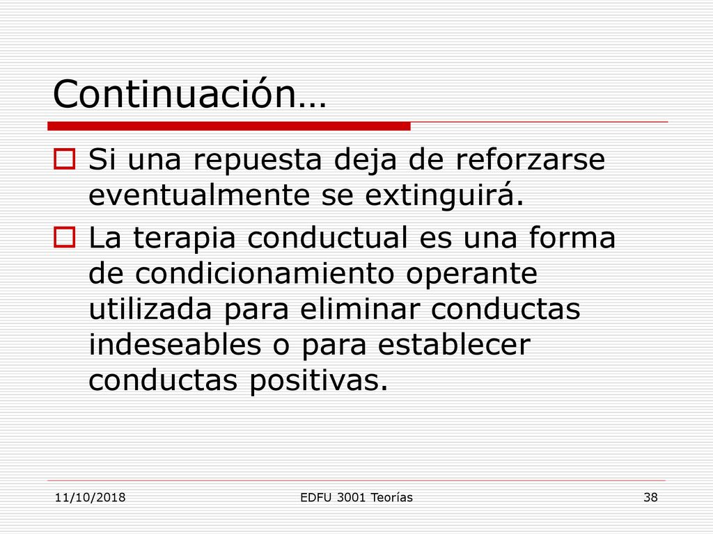 Continuación… Si una repuesta deja de reforzarse eventualmente se extinguirá.