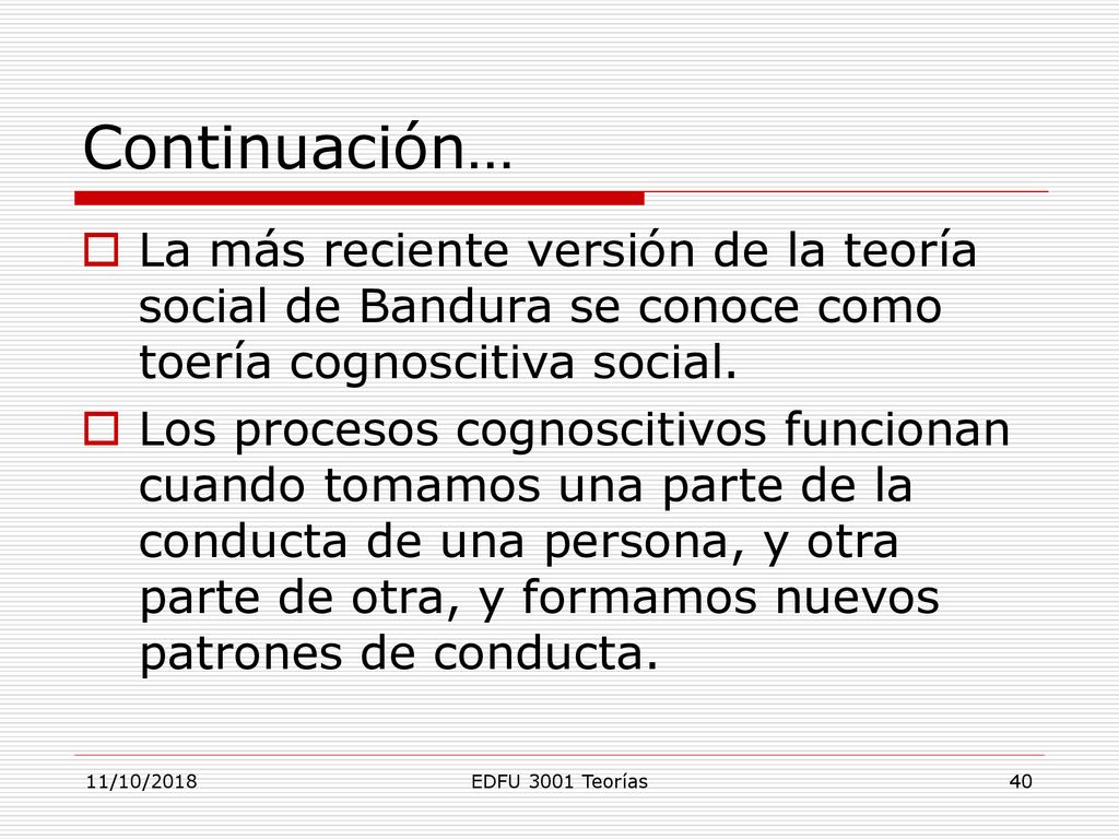 Continuación… La más reciente versión de la teoría social de Bandura se conoce como toería cognoscitiva social.
