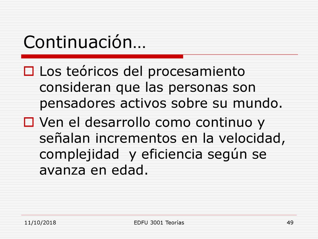 Continuación… Los teóricos del procesamiento consideran que las personas son pensadores activos sobre su mundo.
