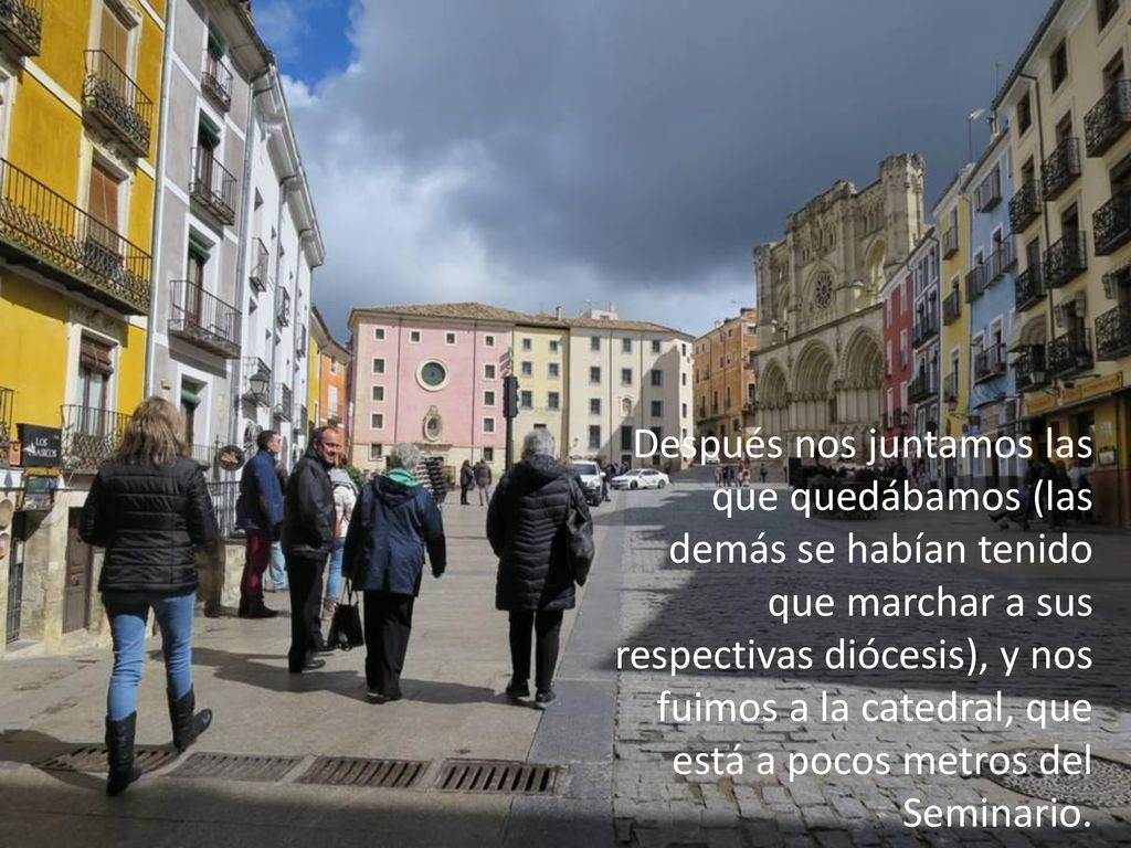 Después nos juntamos las que quedábamos (las demás se habían tenido que marchar a sus respectivas diócesis), y nos fuimos a la catedral, que está a pocos metros del Seminario.