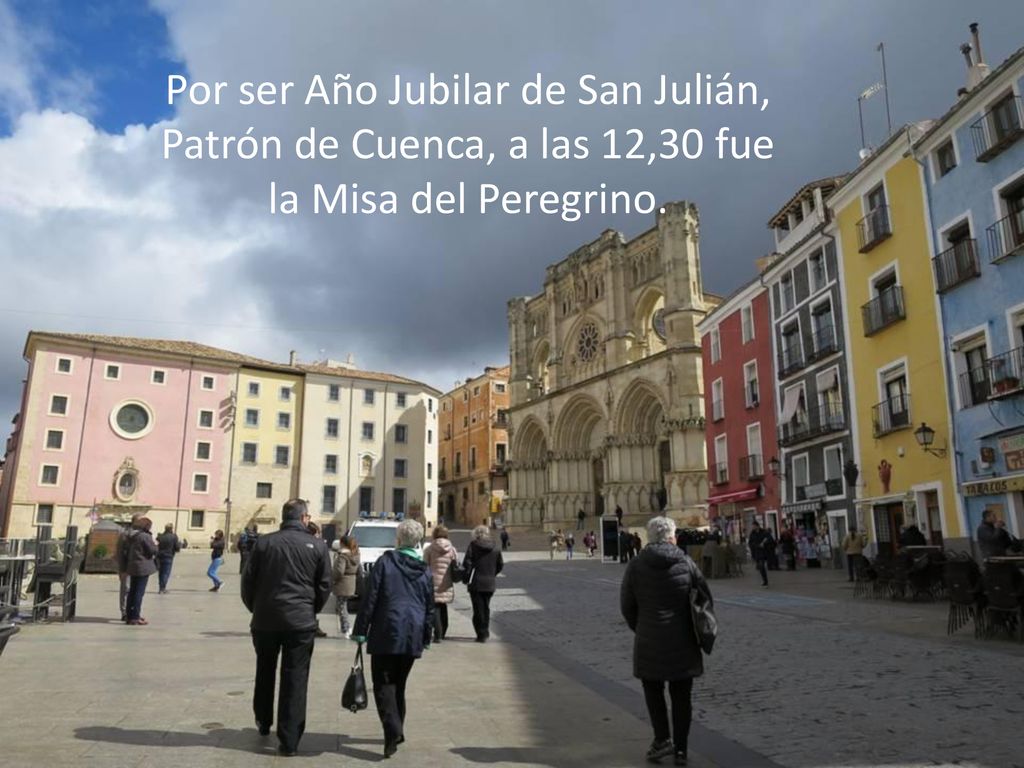 Por ser Año Jubilar de San Julián, Patrón de Cuenca, a las 12,30 fue la Misa del Peregrino.