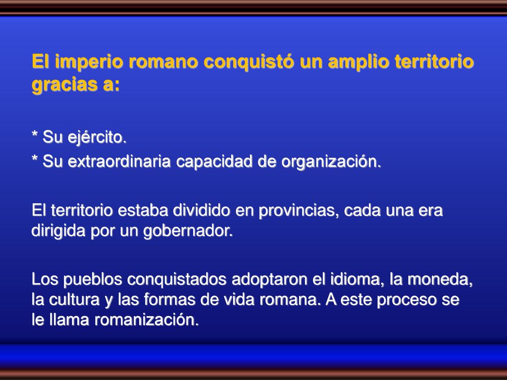 El imperio romano conquistó un amplio territorio gracias a: