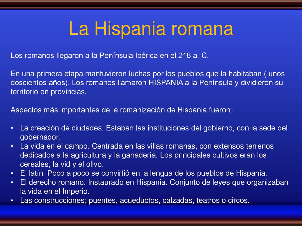 La Hispania romana Los romanos llegaron a la Península Ibérica en el 218 a. C.