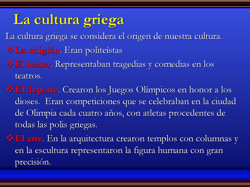 La cultura griega La cultura griega se considera el origen de nuestra cultura. La religión. Eran politeístas.