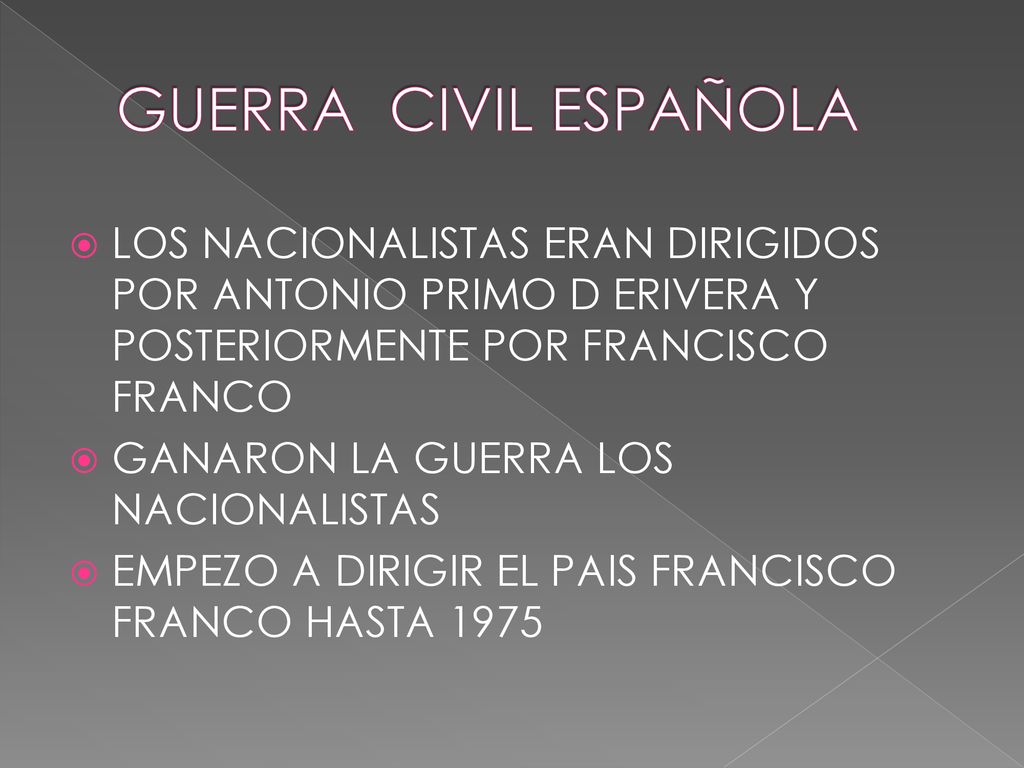 GUERRA CIVIL ESPAÑOLA LOS NACIONALISTAS ERAN DIRIGIDOS POR ANTONIO PRIMO D ERIVERA Y POSTERIORMENTE POR FRANCISCO FRANCO.