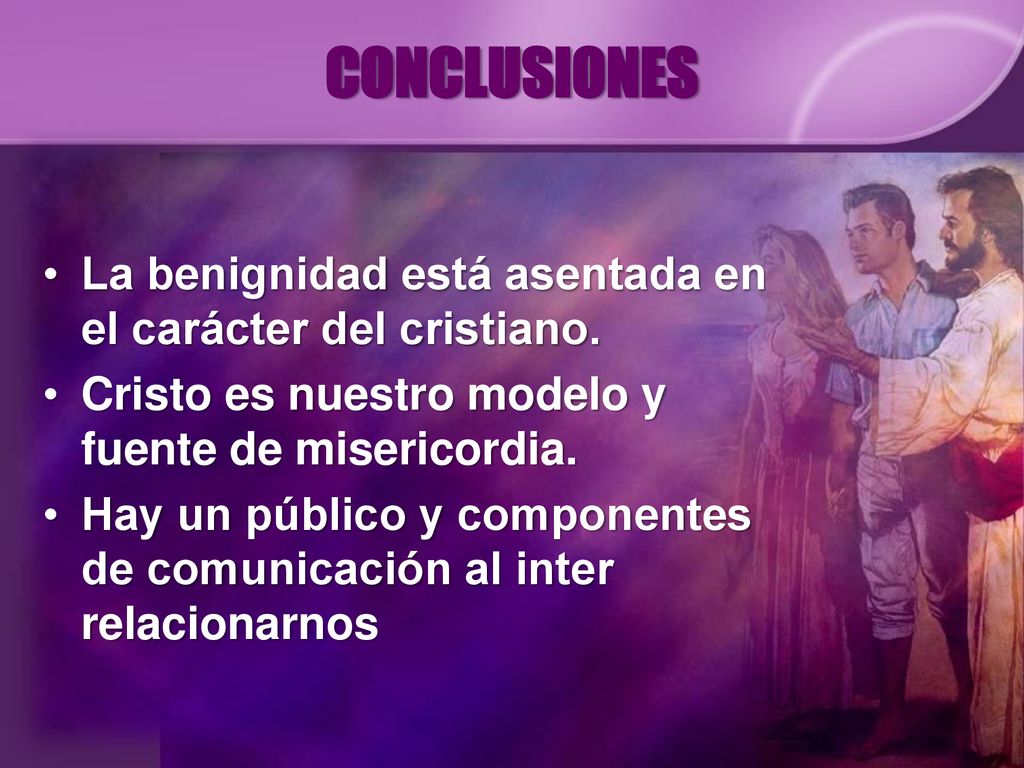 CONCLUSIONES La benignidad está asentada en el carácter del cristiano.