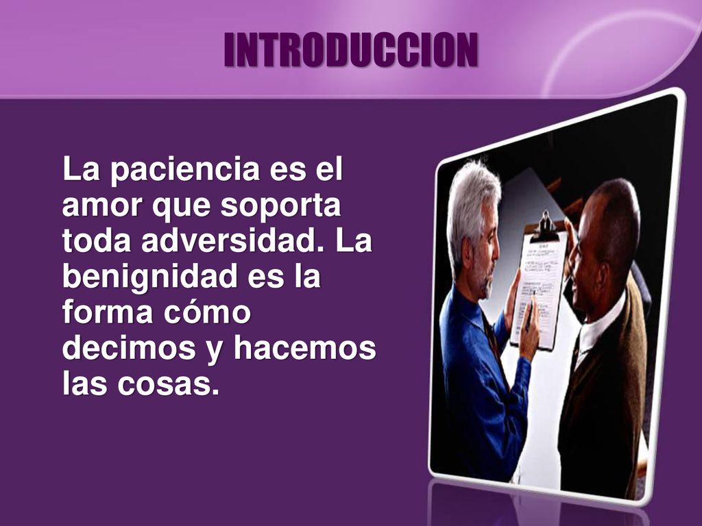 INTRODUCCION La paciencia es el amor que soporta toda adversidad.