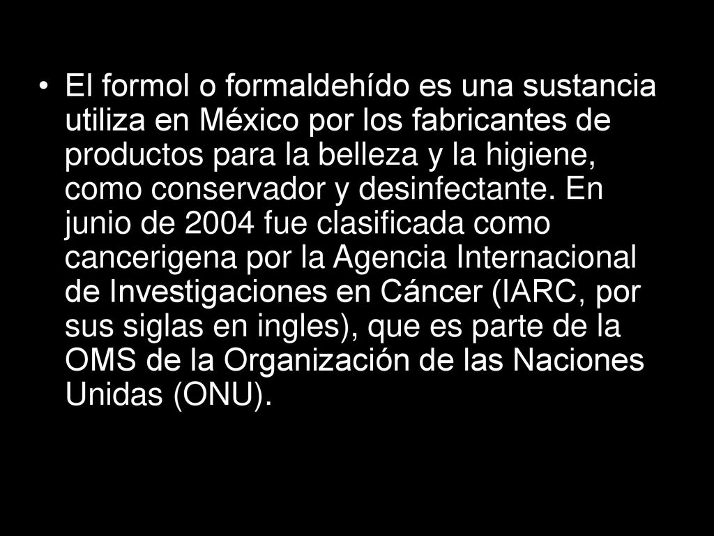 El formol o formaldehído es una sustancia utiliza en México por los fabricantes de productos para la belleza y la higiene, como conservador y desinfectante.