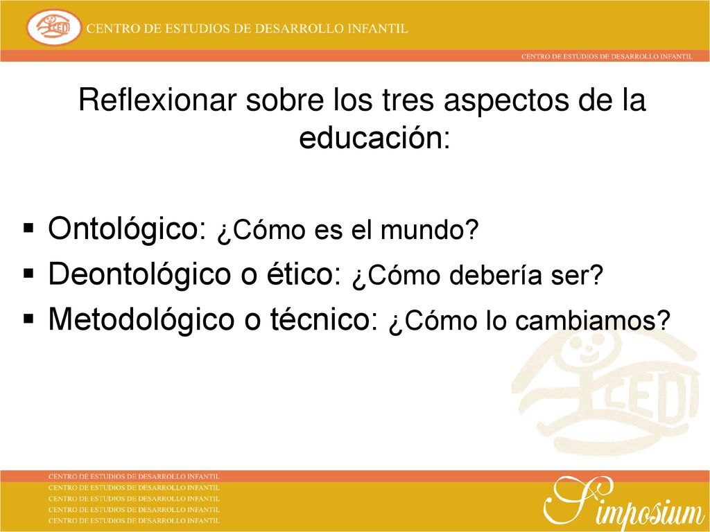 Reflexionar sobre los tres aspectos de la educación: