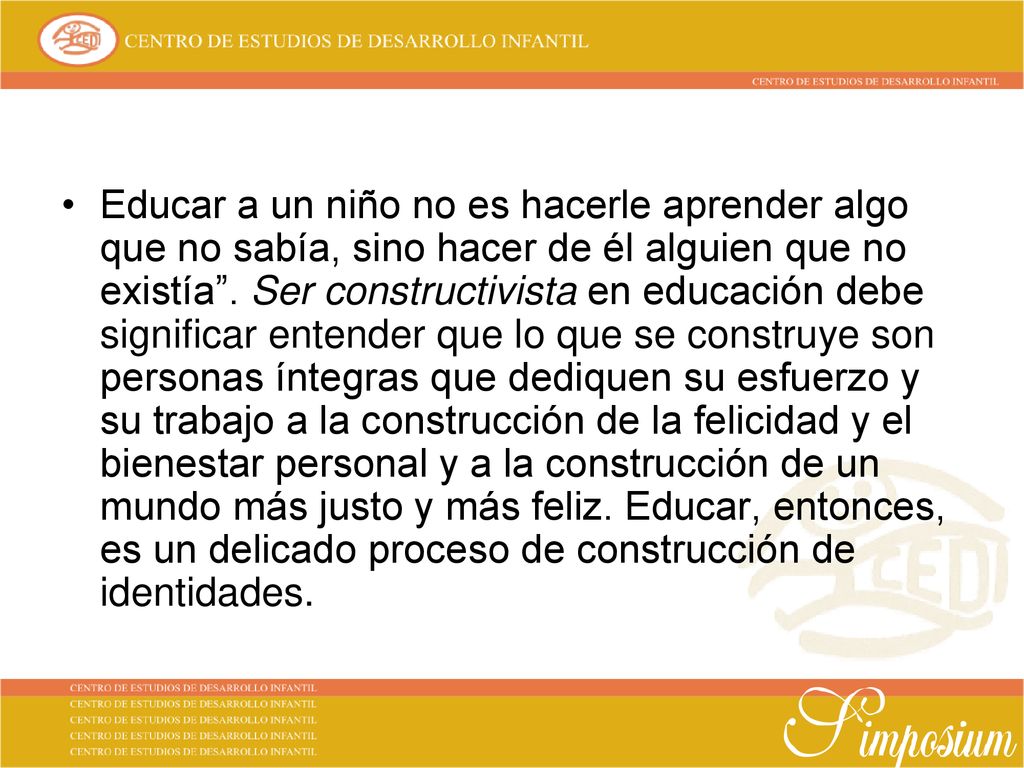 Educar a un niño no es hacerle aprender algo que no sabía, sino hacer de él alguien que no existía .
