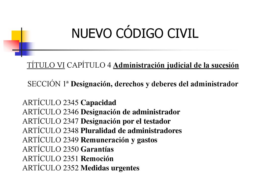 NUEVO CÓDIGO CIVIL TÍTULO VI CAPÍTULO 4 Administración judicial de la sucesión. SECCIÓN 1ª Designación, derechos y deberes del administrador.
