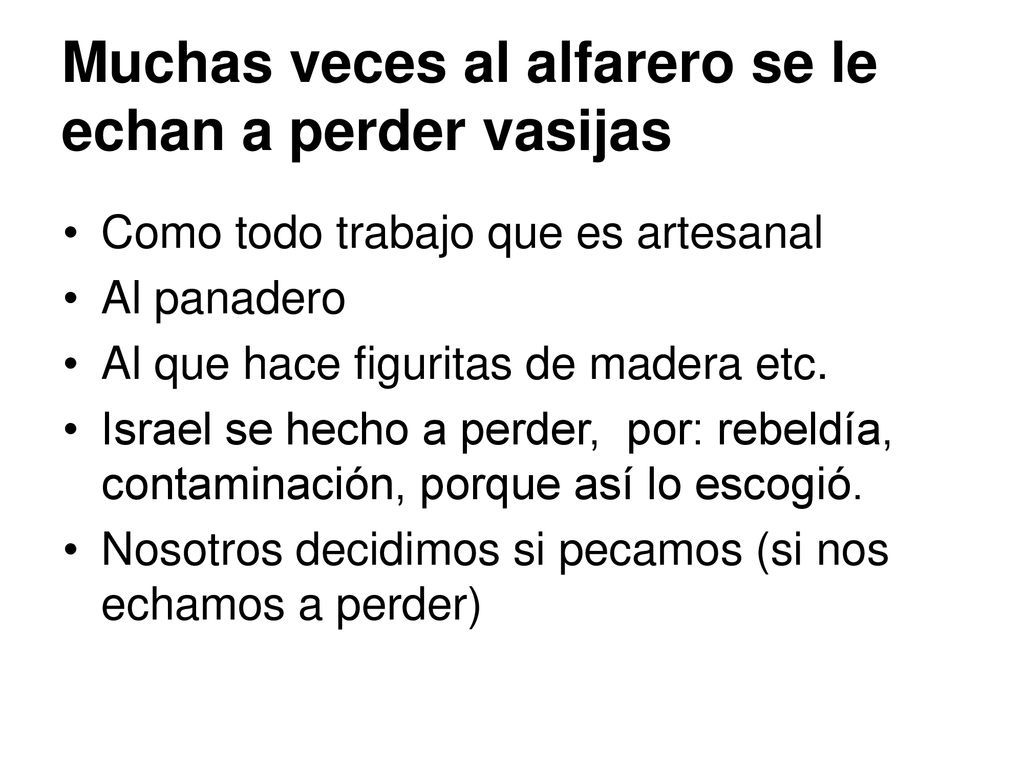 Muchas veces al alfarero se le echan a perder vasijas