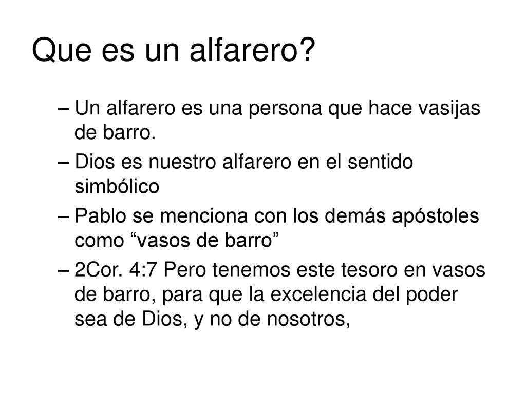 Que es un alfarero Un alfarero es una persona que hace vasijas de barro. Dios es nuestro alfarero en el sentido simbólico.