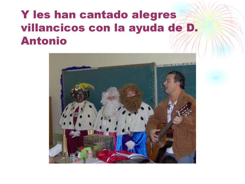 Y les han cantado alegres villancicos con la ayuda de D. Antonio