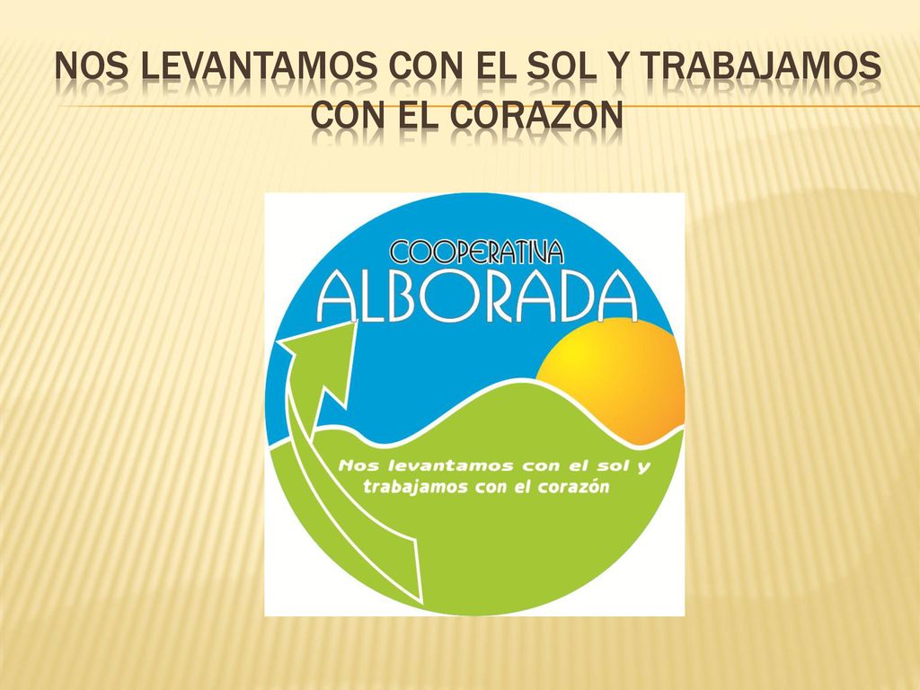 Nos levantamos con el sol y trabajamos con el corazon