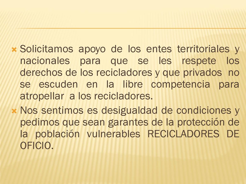 Solicitamos apoyo de los entes territoriales y nacionales para que se les respete los derechos de los recicladores y que privados no se escuden en la libre competencia para atropellar a los recicladores.