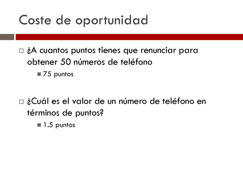 Coste de oportunidad ¿A cuantos puntos tienes que renunciar para obtener 50 números de teléfono. 75 puntos.