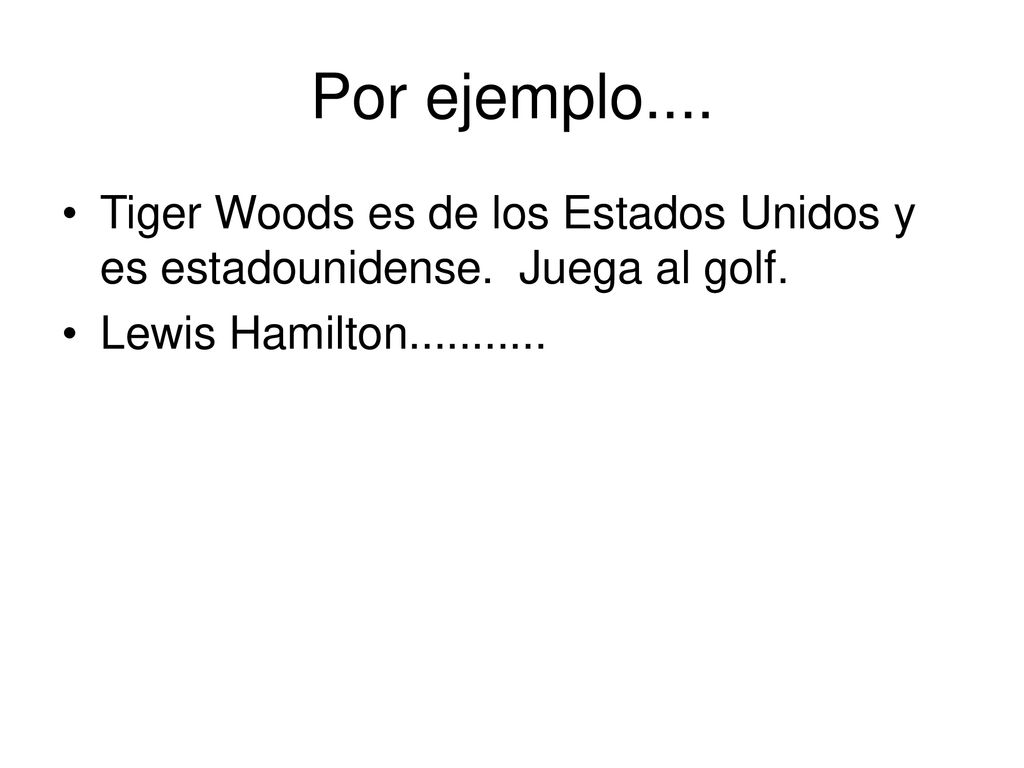 Por ejemplo.... Tiger Woods es de los Estados Unidos y es estadounidense.