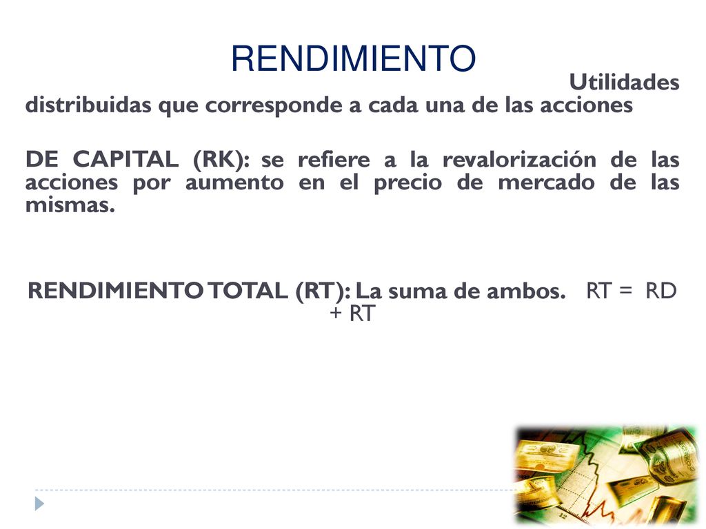 RENDIMIENTO TOTAL (RT): La suma de ambos. RT = RD + RT