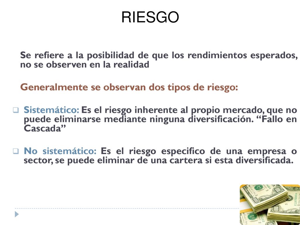 RIESGO Se refiere a la posibilidad de que los rendimientos esperados, no se observen en la realidad.