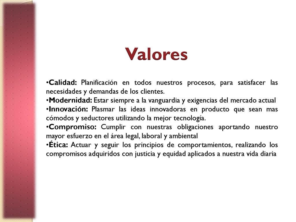 Valores Calidad: Planificación en todos nuestros procesos, para satisfacer las necesidades y demandas de los clientes.