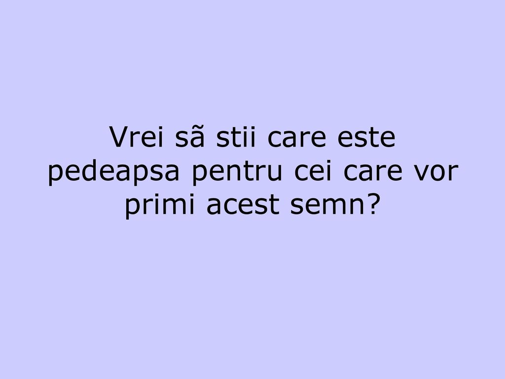 Vrei sã stii care este pedeapsa pentru cei care vor primi acest semn