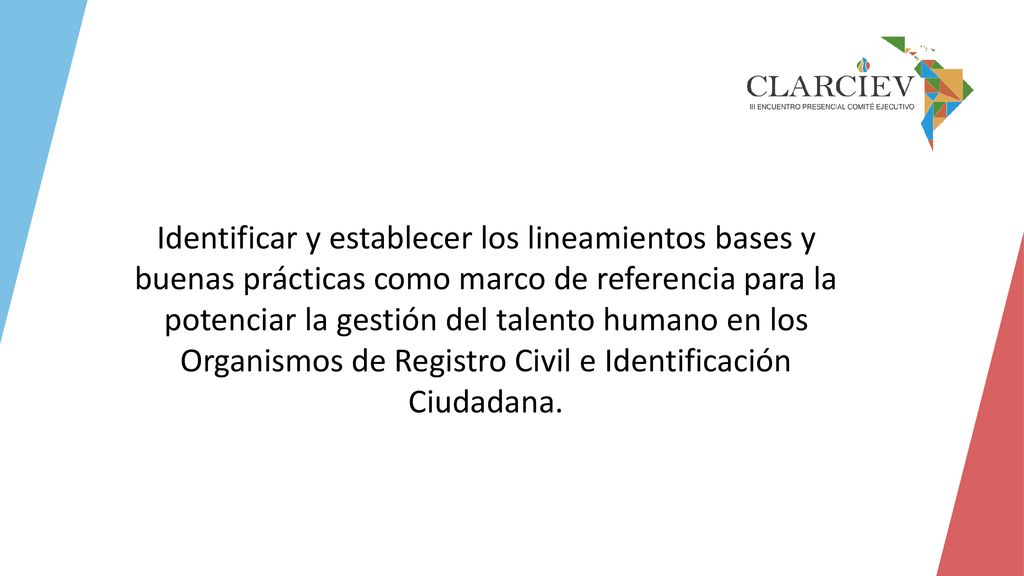 Identificar y establecer los lineamientos bases y buenas prácticas como marco de referencia para la potenciar la gestión del talento humano en los Organismos de Registro Civil e Identificación Ciudadana.