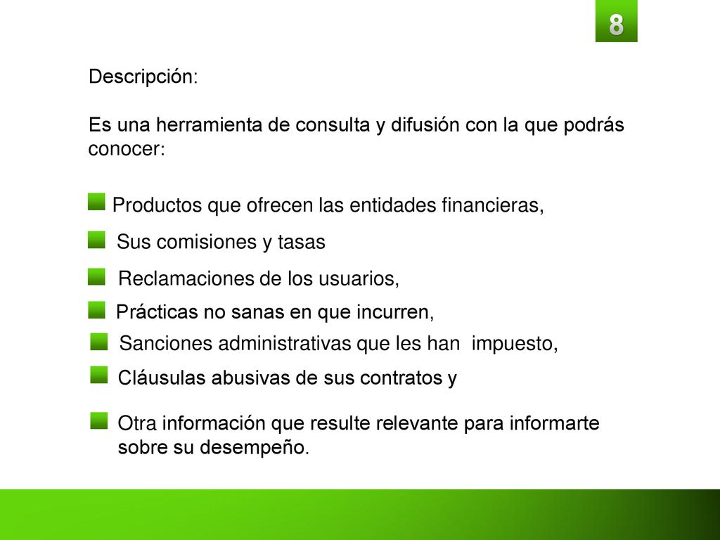 Descripción: Es una herramienta de consulta y difusión con la que podrás conocer: Productos que ofrecen las entidades financieras,