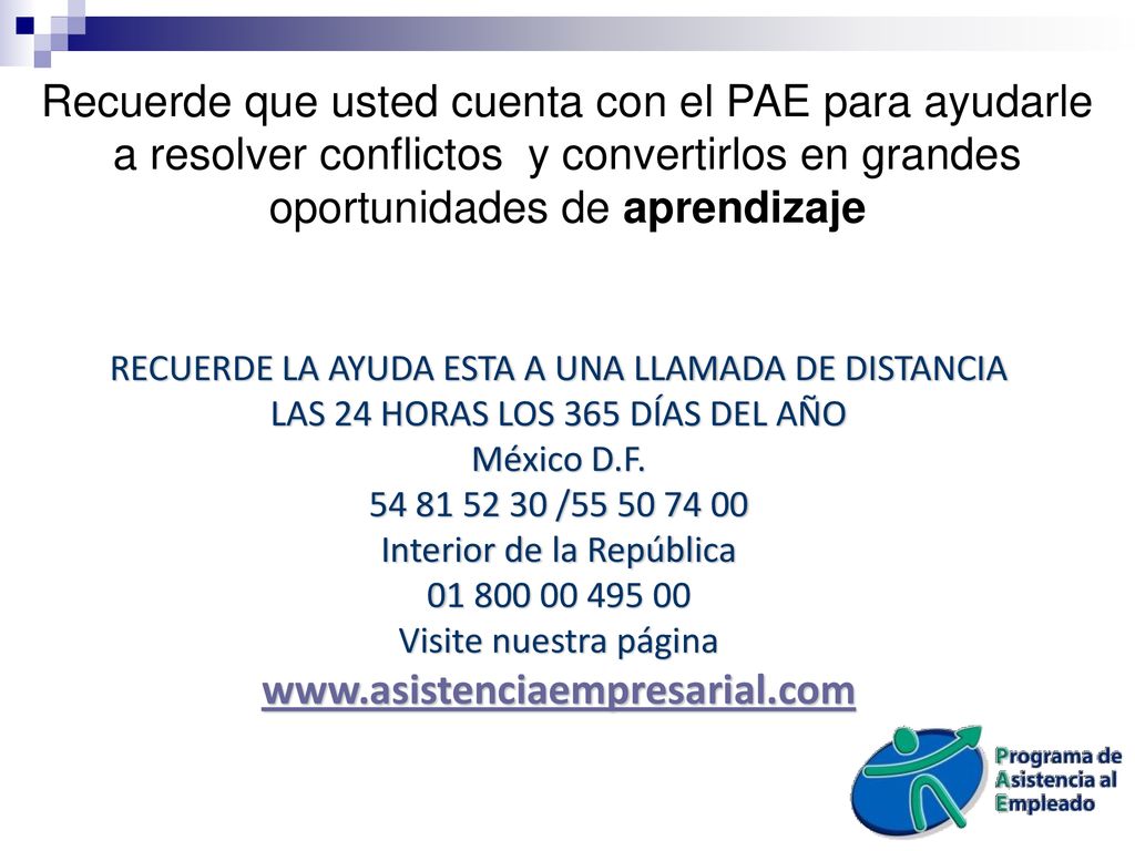 Recuerde que usted cuenta con el PAE para ayudarle a resolver conflictos y convertirlos en grandes oportunidades de aprendizaje