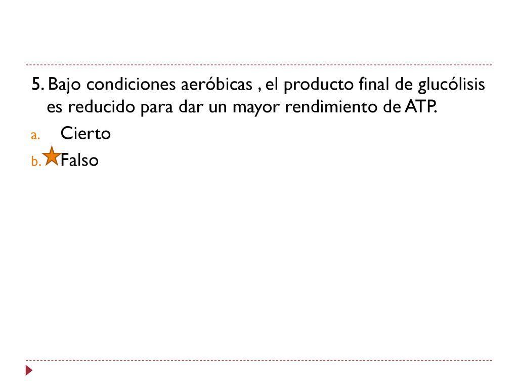 5. Bajo condiciones aeróbicas , el producto final de glucólisis es reducido para dar un mayor rendimiento de ATP.