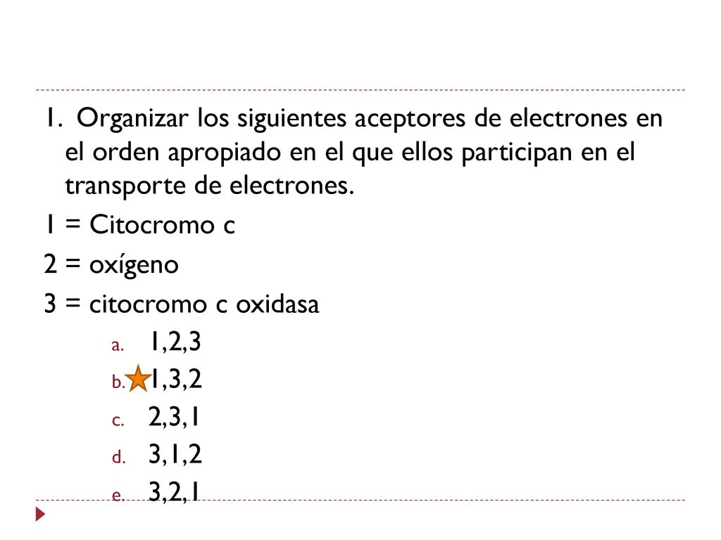 1. Organizar los siguientes aceptores de electrones en el orden apropiado en el que ellos participan en el transporte de electrones.