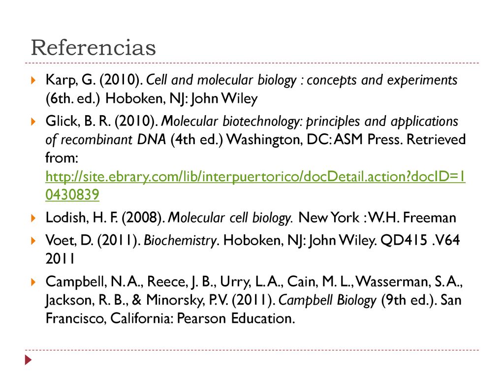 Referencias Karp, G. (2010). Cell and molecular biology : concepts and experiments (6th. ed.) Hoboken, NJ: John Wiley.