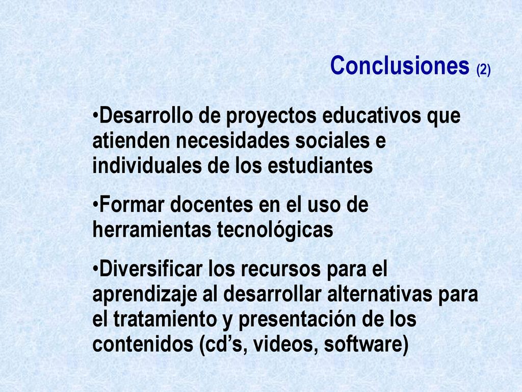 Conclusiones (2) Desarrollo de proyectos educativos que atienden necesidades sociales e individuales de los estudiantes.