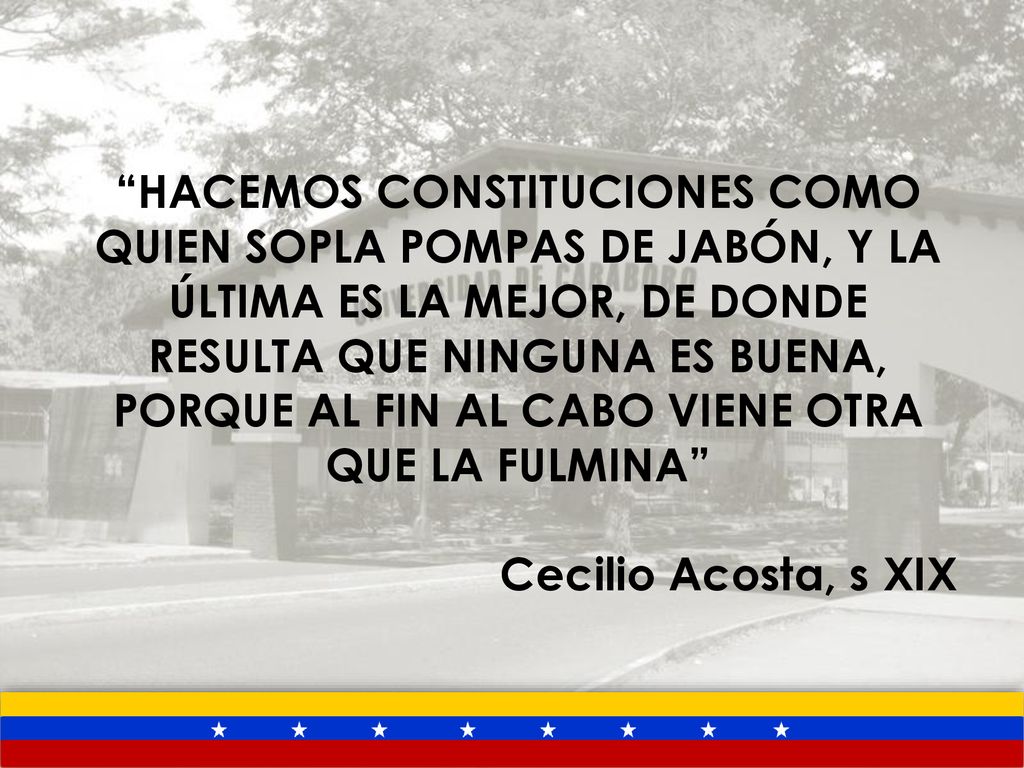 HACEMOS CONSTITUCIONES COMO QUIEN SOPLA POMPAS DE JABÓN, Y LA ÚLTIMA ES LA MEJOR, DE DONDE RESULTA QUE NINGUNA ES BUENA, PORQUE AL FIN AL CABO VIENE OTRA QUE LA FULMINA