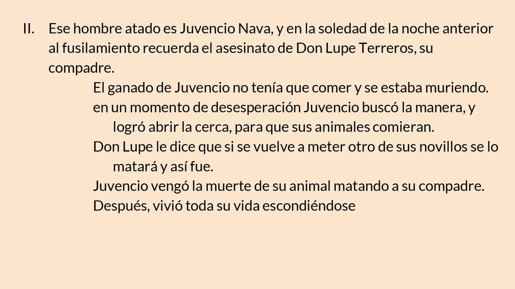 II. Ese hombre atado es Juvencio Nava, y en la soledad de la noche anterior al fusilamiento recuerda el asesinato de Don Lupe Terreros, su compadre.