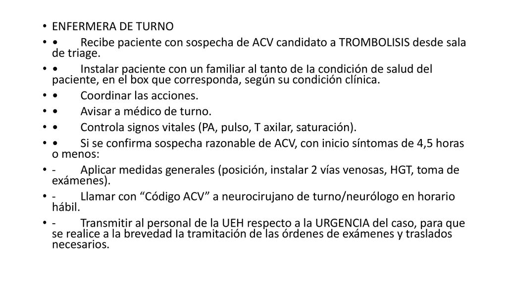 ENFERMERA DE TURNO • Recibe paciente con sospecha de ACV candidato a TROMBOLISIS desde sala de triage.
