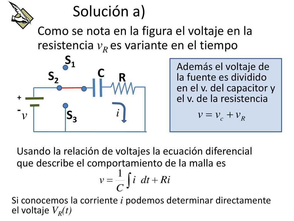 Solución a) Como se nota en la figura el voltaje en la resistencia vR es variante en el tiempo. S1.