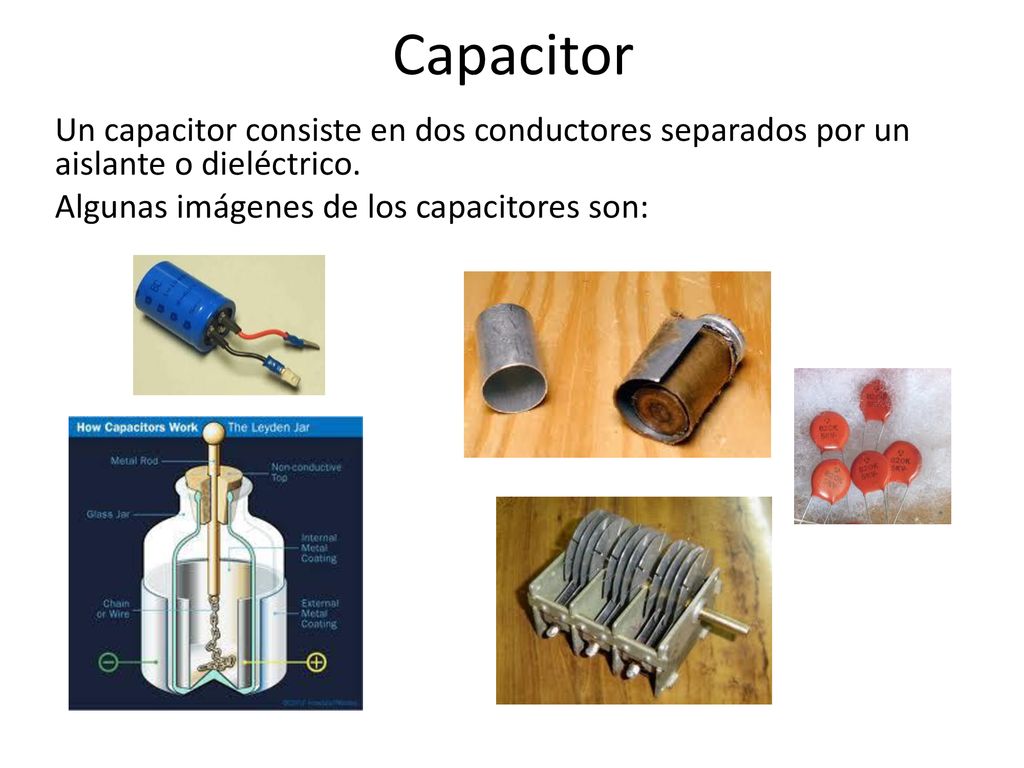 Capacitor Un capacitor consiste en dos conductores separados por un aislante o dieléctrico.