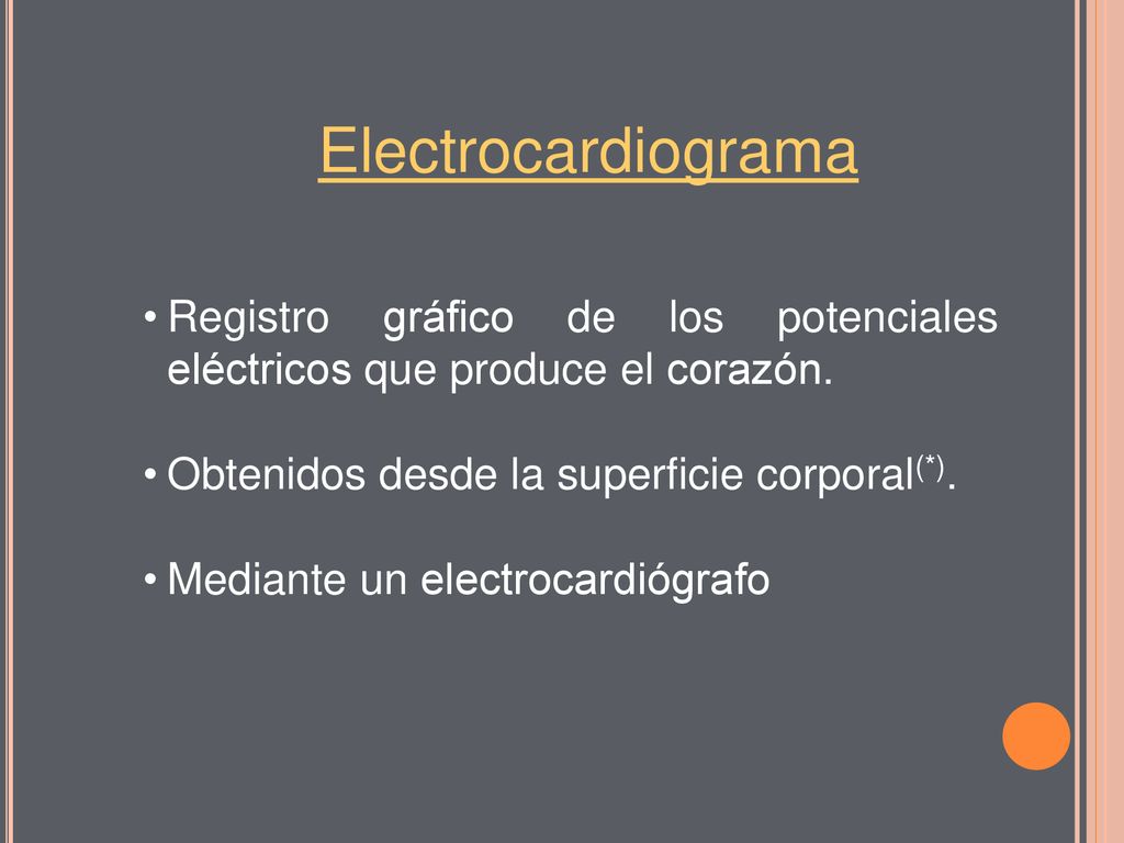Electrocardiograma Registro gráfico de los potenciales eléctricos que produce el corazón. Obtenidos desde la superficie corporal(*).