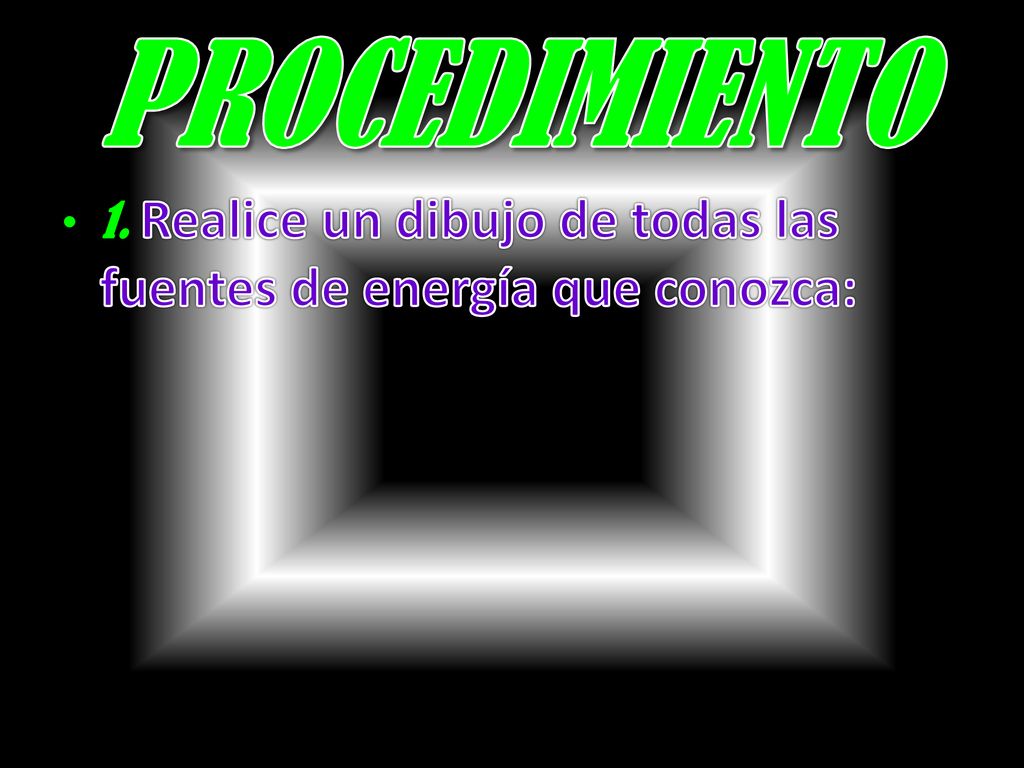 PROCEDIMIENTO 1. Realice un dibujo de todas las fuentes de energía que conozca: