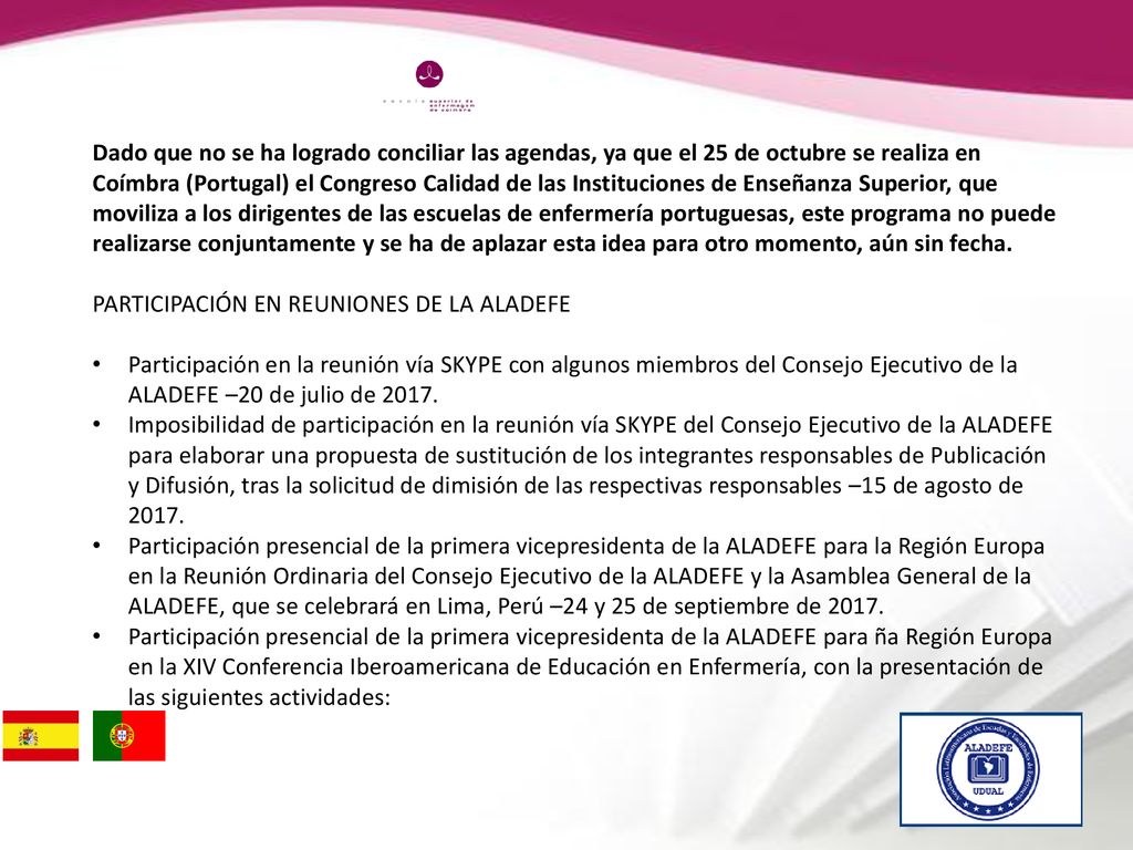 Dado que no se ha logrado conciliar las agendas, ya que el 25 de octubre se realiza en Coímbra (Portugal) el Congreso Calidad de las Instituciones de Enseñanza Superior, que moviliza a los dirigentes de las escuelas de enfermería portuguesas, este programa no puede realizarse conjuntamente y se ha de aplazar esta idea para otro momento, aún sin fecha.