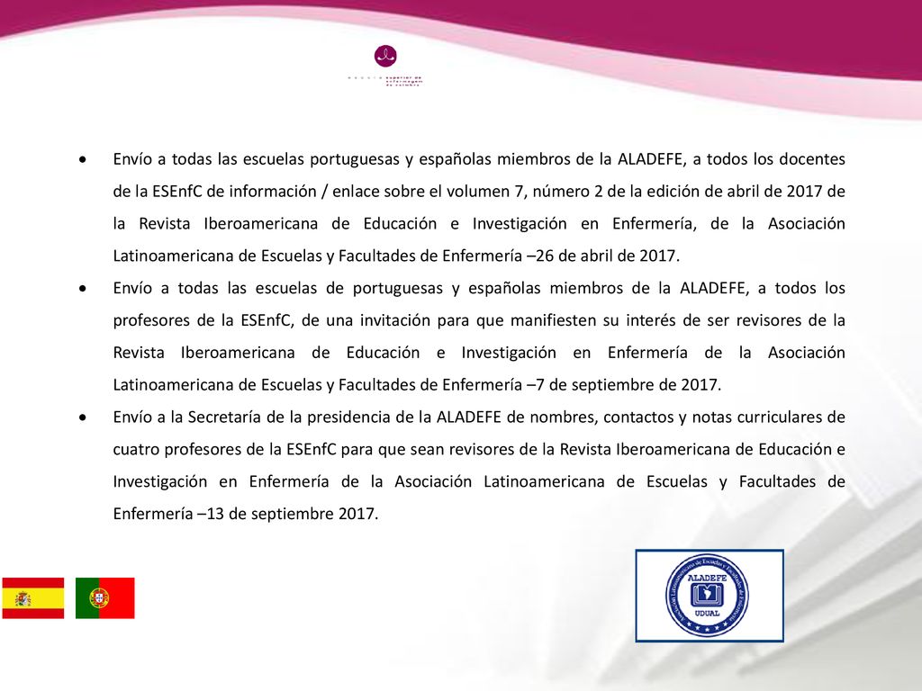 Envío a todas las escuelas portuguesas y españolas miembros de la ALADEFE, a todos los docentes de la ESEnfC de información / enlace sobre el volumen 7, número 2 de la edición de abril de 2017 de la Revista Iberoamericana de Educación e Investigación en Enfermería, de la Asociación Latinoamericana de Escuelas y Facultades de Enfermería –26 de abril de 2017.