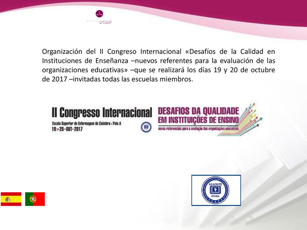 Organización del II Congreso Internacional «Desafíos de la Calidad en Instituciones de Enseñanza –nuevos referentes para la evaluación de las organizaciones educativas» –que se realizará los días 19 y 20 de octubre de 2017 –invitadas todas las escuelas miembros.