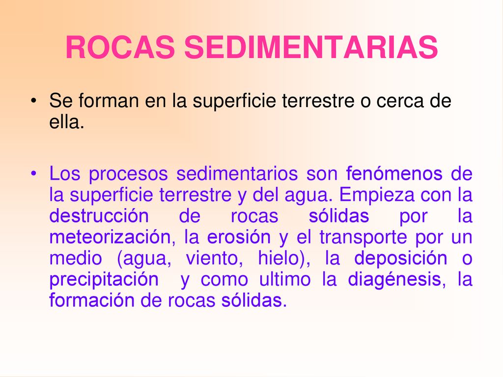 ROCAS SEDIMENTARIAS Se forman en la superficie terrestre o cerca de ella.
