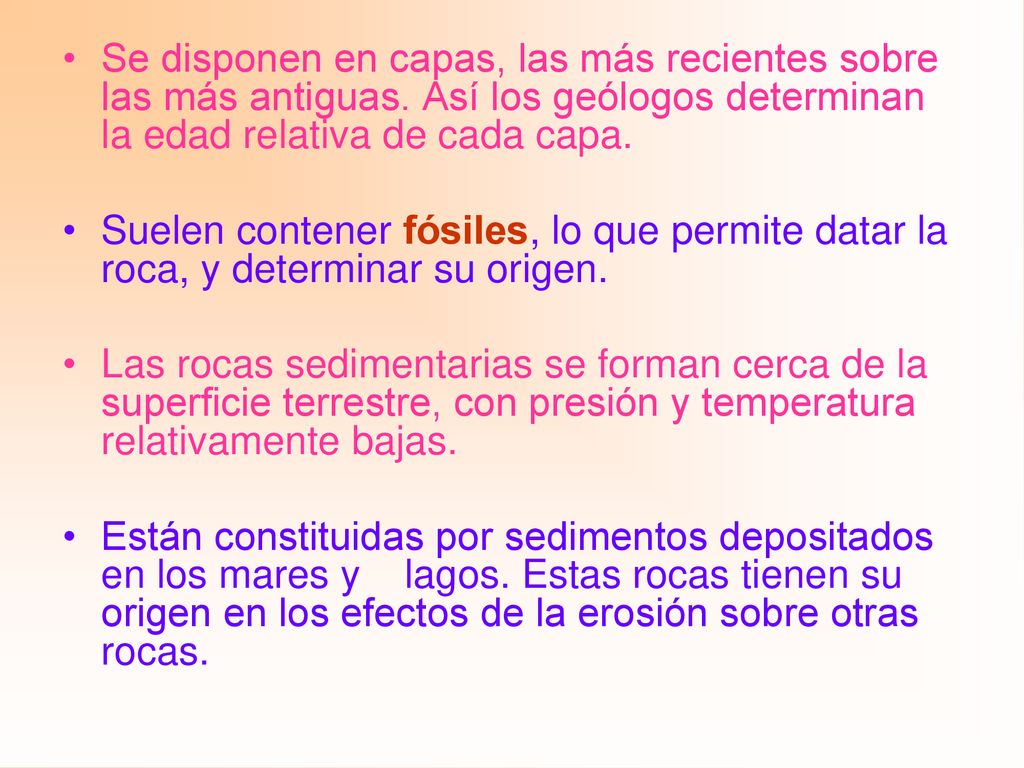 Se disponen en capas, las más recientes sobre las más antiguas