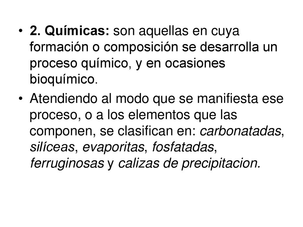 2. Químicas: son aquellas en cuya formación o composición se desarrolla un proceso químico, y en ocasiones bioquímico.