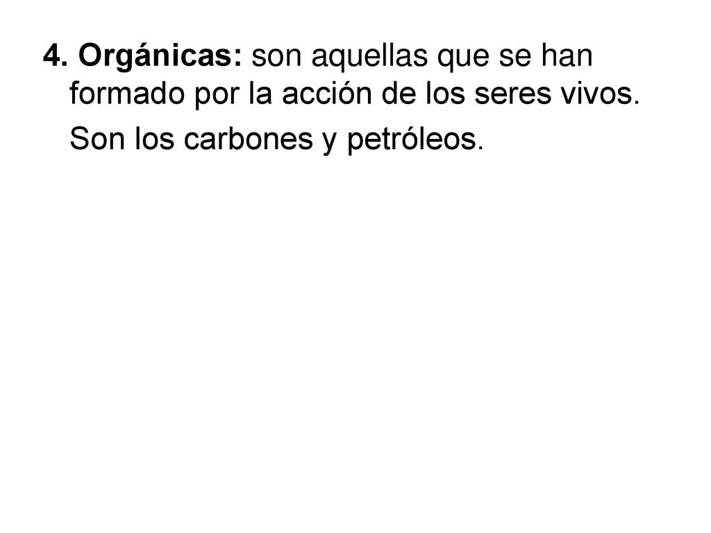 4. Orgánicas: son aquellas que se han formado por la acción de los seres vivos.