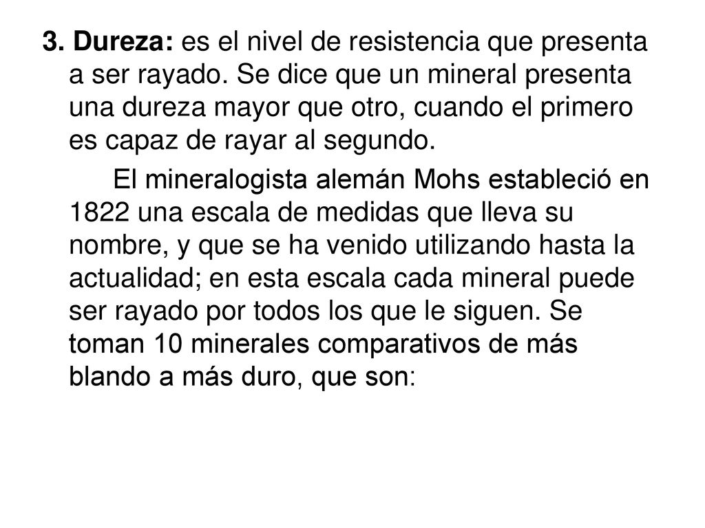 3. Dureza: es el nivel de resistencia que presenta a ser rayado