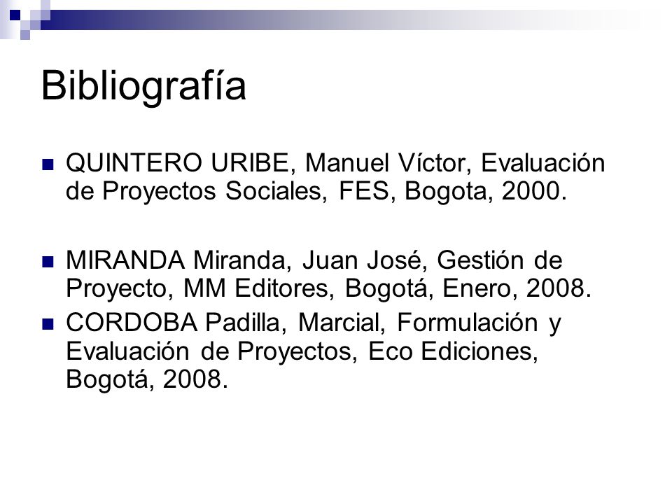 Bibliografía QUINTERO URIBE, Manuel Víctor, Evaluación de Proyectos Sociales, FES, Bogota,
